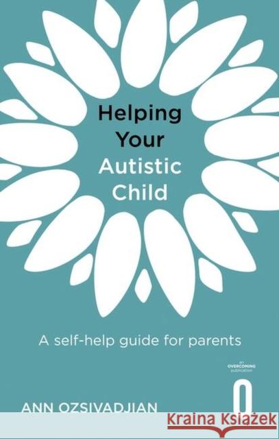 Helping Your Autistic Child: A self-help guide for parents Ann Ozsivadjian 9781472147066 Little, Brown Book Group - książka