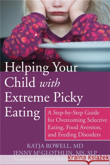 Helping Your Child with Extreme Picky Eating: A Step-by-Step Guide for Overcoming Selective Eating, Food Aversion, and Feeding Disorders Katja Rowell MD 9781626251106 New Harbinger Publications - książka