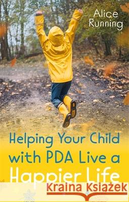 Helping Your Child with PDA Live a Happier Life Alice Running 9781787754850 Jessica Kingsley Publishers - książka
