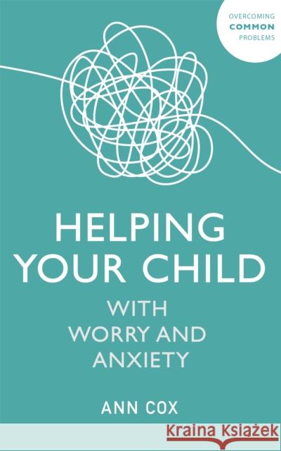 Helping Your Child with Worry and Anxiety Ann Cox 9781529344455 John Murray Press - książka