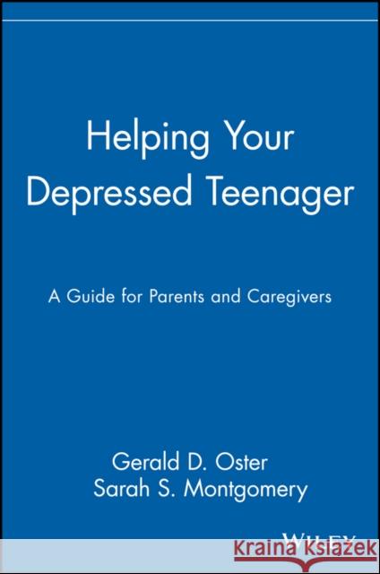 Helping Your Depressed Teenager: A Guide for Parents and Caregivers Oster, Gerald D. 9780471621843 John Wiley & Sons - książka