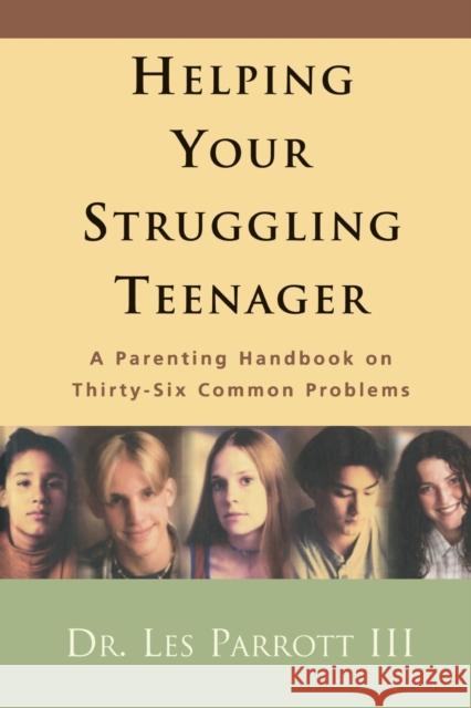 Helping Your Struggling Teenager: A Parenting Handbook on Thirty-Six Common Problems Parrott, Les 9780310234029 Zondervan Publishing Company - książka