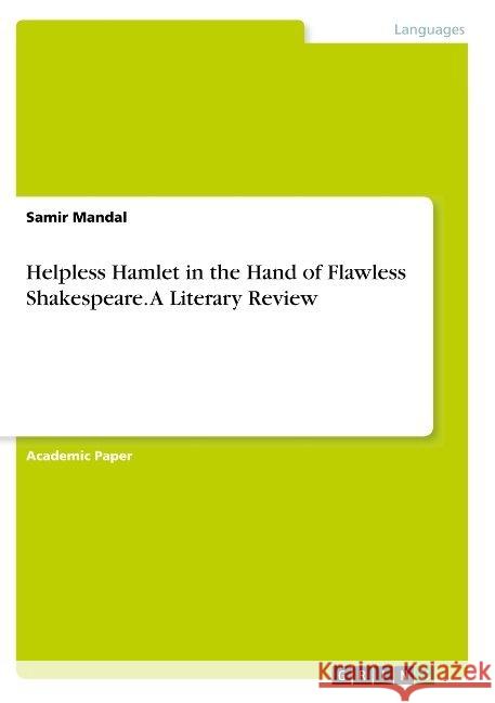 Helpless Hamlet in the Hand of Flawless Shakespeare. A Literary Review Samir Mandal 9783668943704 Grin Verlag - książka