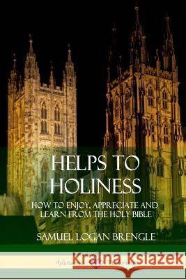 Helps to Holiness: How to Enjoy, Appreciate and Learn from the Holy Bible Samuel Logan Brengle 9781387974313 Lulu.com - książka