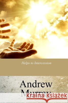 Helps to Intercession Andrew Murray 9781548020187 Createspace Independent Publishing Platform - książka