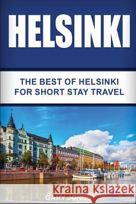 Helsinki: The Best Of Helsinki For Short Stay Travel Jones, Gary 9781537102832 Createspace Independent Publishing Platform - książka