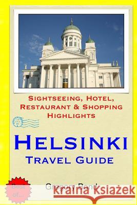 Helsinki Travel Guide: Sightseeing, Hotel, Restaurant & Shopping Highlights Gregory Bond 9781508832430 Createspace - książka