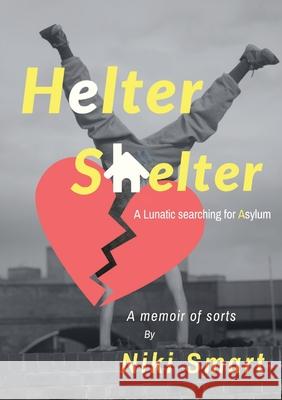 Helter Shelter: A Lunatic Searching for Asylum Niki Smart 9780985616625 Imay Productions - książka