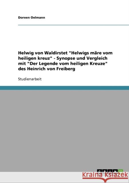 Helwig von Waldirstet Helwigs märe vom heiligen kreuz - Synopse und Vergleich mit Der Legende vom heiligen Kreuze des Heinrich von Freiberg Oelmann, Doreen 9783640190492 Grin Verlag - książka