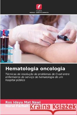 Hematologia oncologia Ros Idayu Mat Nawi Nurul Farhah Zainudin  9786205946473 Edicoes Nosso Conhecimento - książka