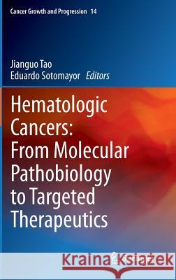 Hematologic Cancers: From Molecular Pathobiology to Targeted Therapeutics Jianguo Tao Eduardo Sotomayor 9789400750272 Springer - książka