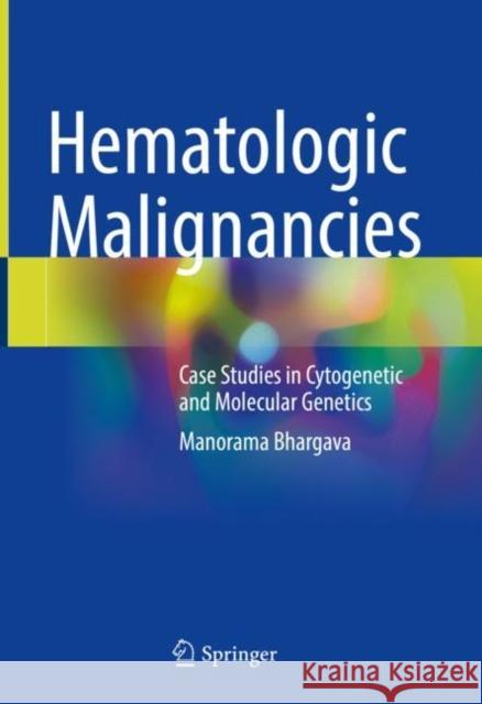 Hematologic Malignancies: Case Studies in Cytogenetic and Molecular Genetics Manorama Bhargava 9789813347984 Springer - książka