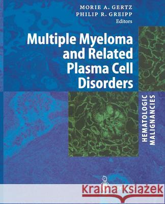 Hematologic Malignancies: Multiple Myeloma and Related Plasma Cell Disorders Morie A. Gertz Philip R. Greipp 9783642056437 Not Avail - książka