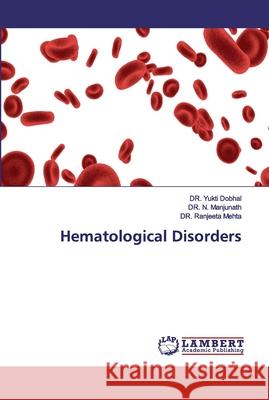 Hematological Disorders Dobhal, DR. Yukti; Manjunath, DR. N.; Mehta, DR. Ranjeeta 9786200222763 LAP Lambert Academic Publishing - książka