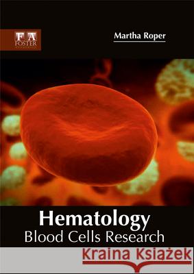Hematology: Blood Cells Research Martha Roper 9781632424815 Foster Academics - książka