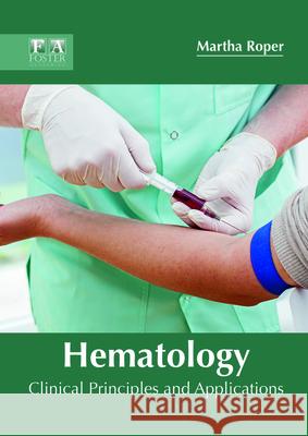 Hematology: Clinical Principles and Applications Martha Roper 9781632425485 Foster Academics - książka