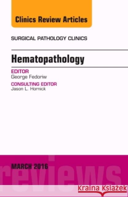 Hematopathology, an Issue of Surgical Pathology Clinics: Volume 9-1 Fedoriw, George 9780323416672 Elsevier Health Sciences - książka