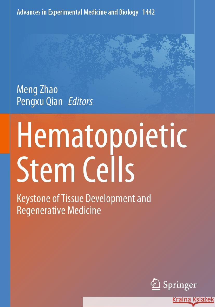 Hematopoietic Stem Cells: Keystone of Tissue Development and Regenerative Medicine Meng Zhao, Pengxu Qian 9789819974733 Springer Verlag, Singapore - książka