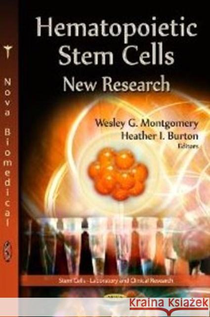 Hematopoietic Stem Cells: New Research Wesley G. Montgomery, Heather I. Burton 9781622574681 Nova Science Publishers Inc - książka