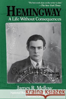 Hemingway: A Life Without Consequences James R. Mellow 9780201626209 Perseus (for Hbg) - książka