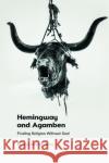 Hemingway and Agamben: Finding Religion without God Marcos Norris 9781399516785 Edinburgh University Press