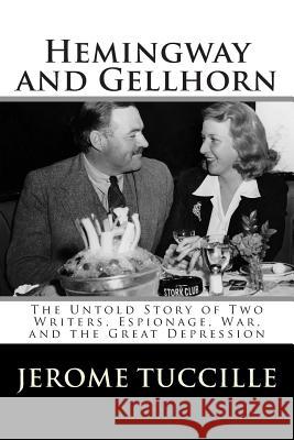 Hemingway and Gellhorn: The Untold Story of Two Writers, Espionage, War, and the Great Depression Jerome Tuccille 9781460972588 Createspace - książka
