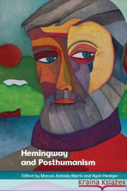 Hemingway and Posthumanism Marcos Antonio Norris Ryan Hediger 9781399539616 Edinburgh University Press - książka