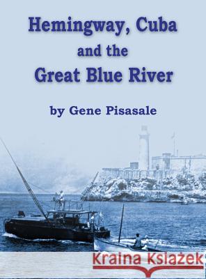 Hemingway, Cuba and the Great Blue River Gene Pisasale 9781532333446 Historic Insights - książka