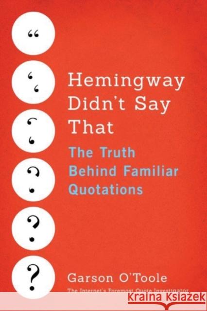 Hemingway Didn't Say That: The Truth Behind Familiar Quotations Garson O'Toole 9781503933415 Little a - książka