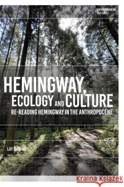 Hemingway, Ecology and Culture: Re-reading Hemingway in the Anthropocene Lay (University of Tsukuba, Japan) Sion Ng 9781350469303 Bloomsbury Publishing PLC - książka