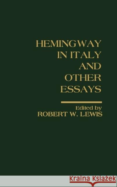 Hemingway in Italy and Other Essays: Critical Approaches Lewis, Robert W. 9780275929169 Praeger Publishers - książka