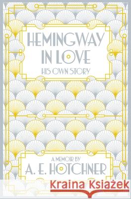 Hemingway in Love: His Own Story A.E. Hotchner 9781447299912 Pan Macmillan - książka