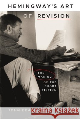 Hemingway's Art of Revision: The Making of the Short Fiction John Beall 9780807182253 LSU Press - książka