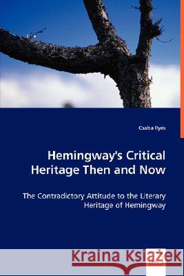 Hemingway's Critical Heritage Then and Now Csaba Ilyés 9783836496315 VDM Verlag Dr. Mueller E.K. - książka