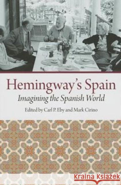 Hemingway's Spain: Imagining the Spanish World Carl P. Eby Mark Cirino 9781606352427 Kent State - książka