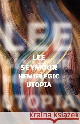 Hemiplegic Utopia Seymour, Lee 9780954955175 AUGUR PRESS - książka