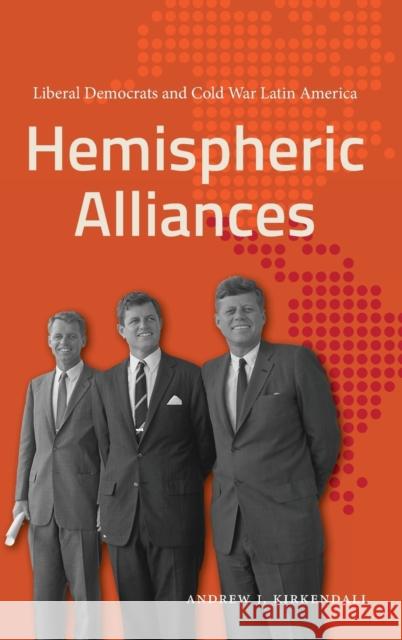Hemispheric Alliances: Liberal Democrats and Cold War Latin America Andrew J. KirKendall 9781469668000 University of North Carolina Press - książka