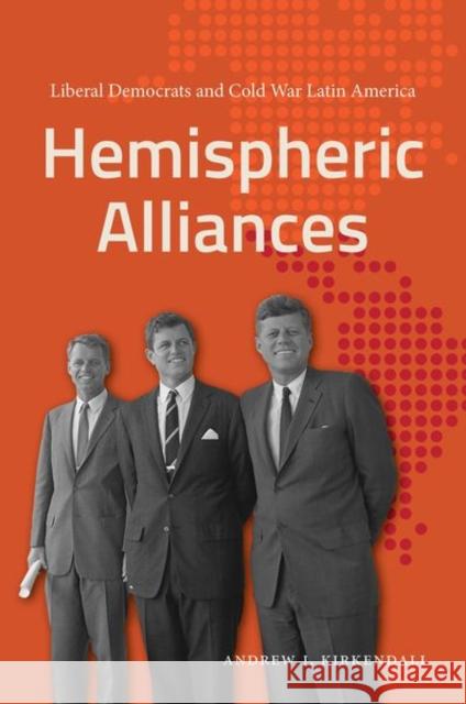 Hemispheric Alliances: Liberal Democrats and Cold War Latin America Andrew J. KirKendall 9781469668017 University of North Carolina Press - książka
