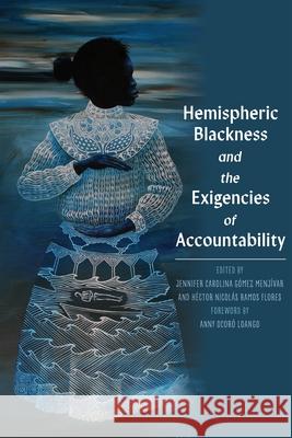 Hemispheric Blackness and the Exigencies of Accountability Gomez Menjivar, Jennifer 9780822947226 University of Pittsburgh Press - książka