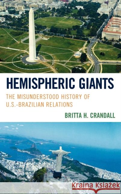 Hemispheric Giants: The Misunderstood History of U.S.-Brazilian Relations Crandall, Britta H. 9781442207875 Rowman & Littlefield Publishers, Inc. - książka