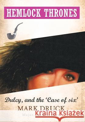 Hemlock Thrones: Dulcy, and 'The Case of 6' Druck, Mark 9781479793389 Xlibris Corporation - książka