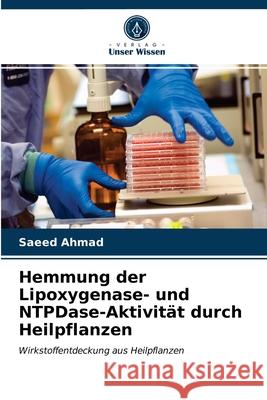 Hemmung der Lipoxygenase- und NTPDase-Aktivität durch Heilpflanzen Saeed Ahmad 9786202760461 Verlag Unser Wissen - książka