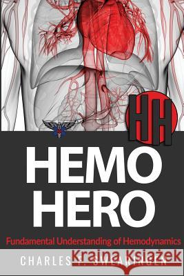 Hemo Hero: Fundamental Understanding of Hemodynamics Charles F. Swearingen 9781719144322 Createspace Independent Publishing Platform - książka