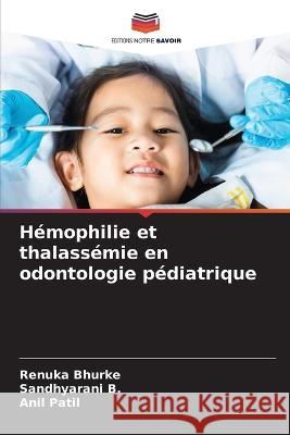 Hemophilie et thalassemie en odontologie pediatrique Renuka Bhurke Sandhyarani B Patil 9786206283461 Editions Notre Savoir - książka