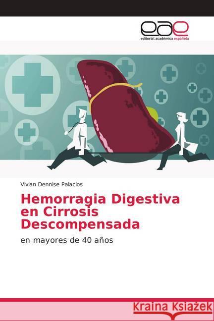 Hemorragia Digestiva en Cirrosis Descompensada : en mayores de 40 años Palacios, Vivian Dennise 9786139043248 Editorial Académica Española - książka