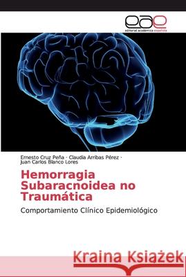 Hemorragia Subaracnoidea no Traumática Cruz Peña, Ernesto 9786139080205 Editorial Académica Española - książka