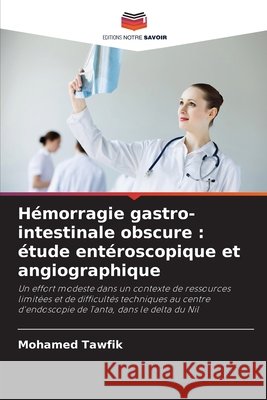 Hémorragie gastro-intestinale obscure : étude entéroscopique et angiographique Tawfik, Mohamed 9786209084690 Editions Notre Savoir - książka