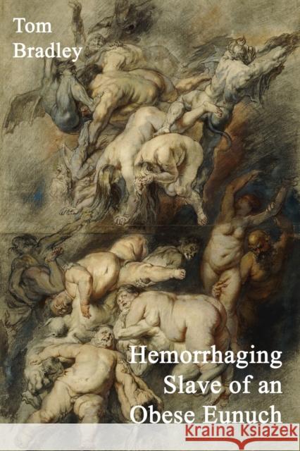 Hemorrhaging Slave of an Obese Eunuch Bradley, Tom 9781907133039  - książka