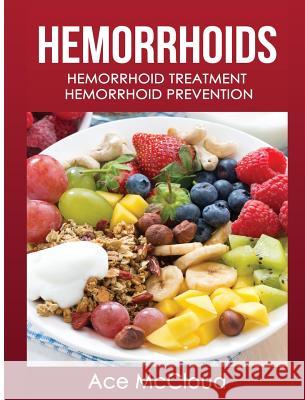 Hemorrhoids: Hemorrhoid Treatment: Hemorrhoid Prevention Ace McCloud 9781640482890 Pro Mastery Publishing - książka