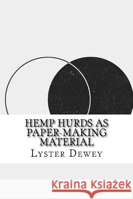 Hemp Hurds as Paper-Making Material Lyster H. Dewey 9781533680396 Createspace Independent Publishing Platform - książka